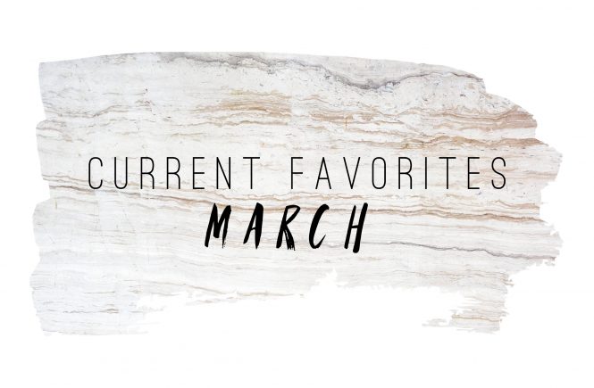 March Current Favorites